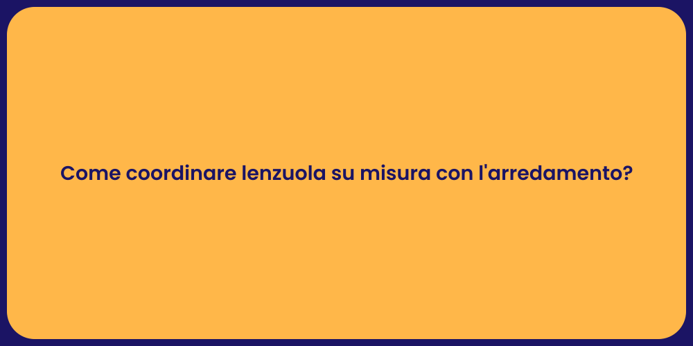 Come coordinare lenzuola su misura con l'arredamento?