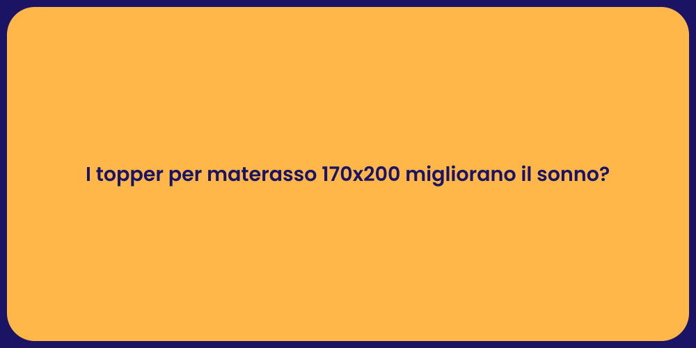 I topper per materasso 170x200 migliorano il sonno?