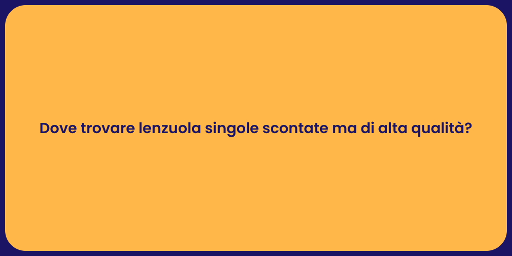 Dove trovare lenzuola singole scontate ma di alta qualità?