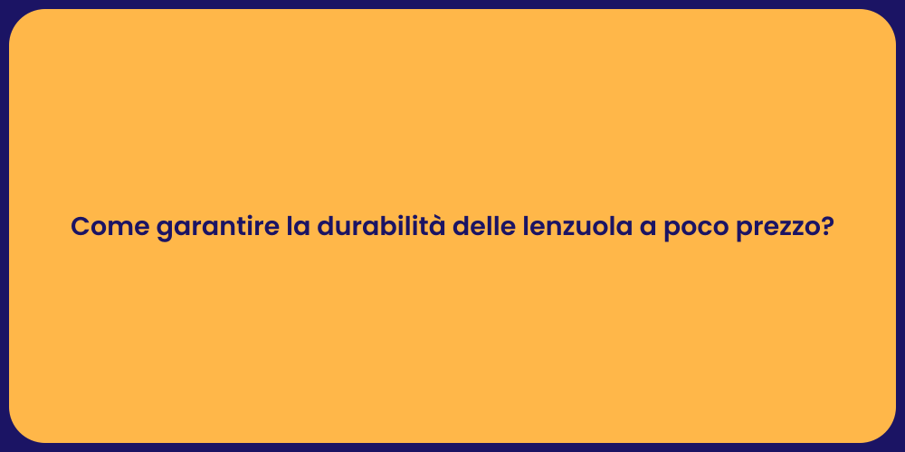 Come garantire la durabilità delle lenzuola a poco prezzo?