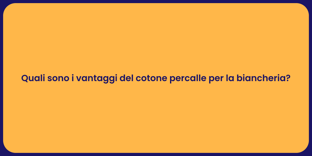 Quali sono i vantaggi del cotone percalle per la biancheria?