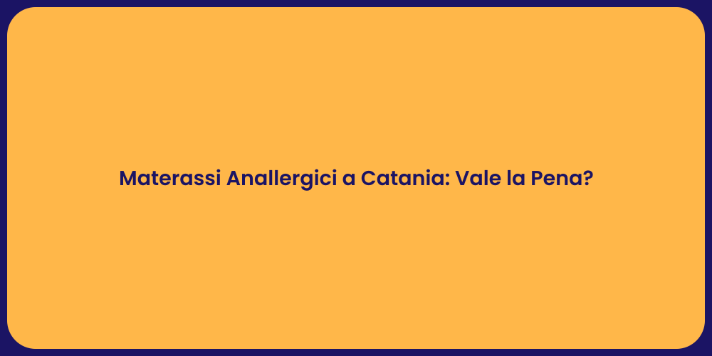 Materassi Anallergici a Catania: Vale la Pena?