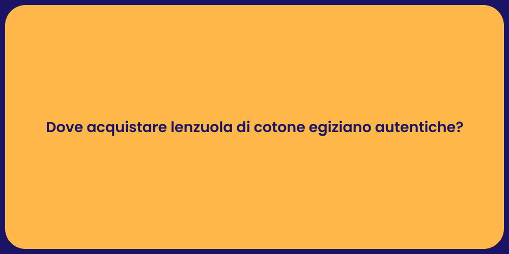 Dove acquistare lenzuola di cotone egiziano autentiche?