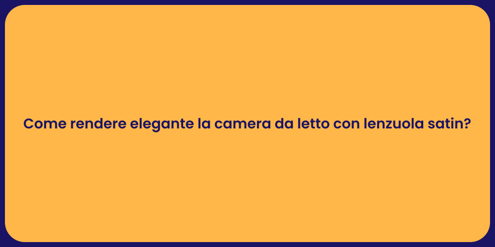 Come rendere elegante la camera da letto con lenzuola satin?