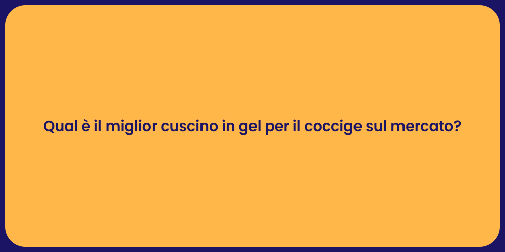 Qual è il miglior cuscino in gel per il coccige sul mercato?