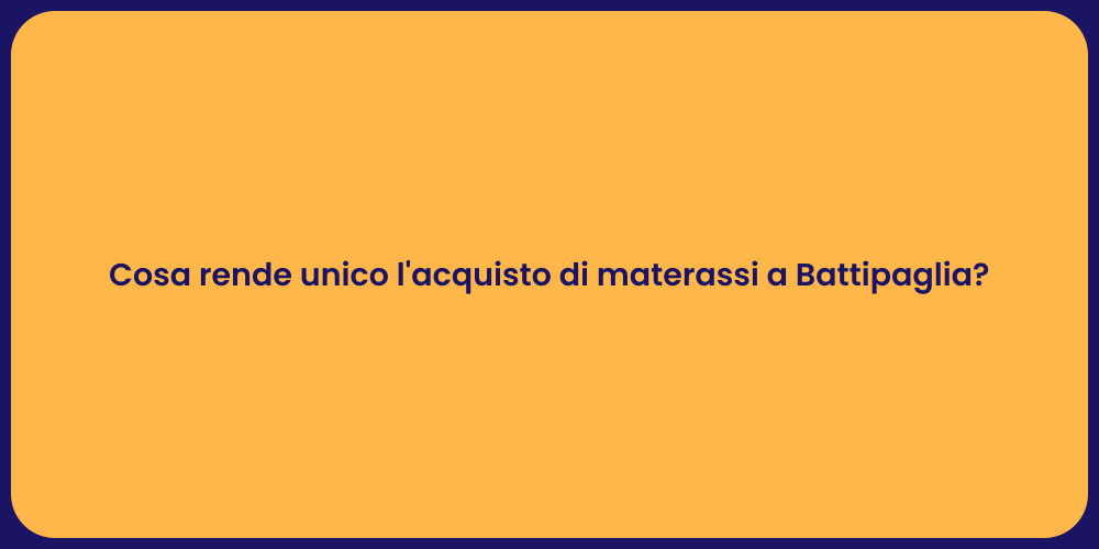 Cosa rende unico l'acquisto di materassi a Battipaglia?