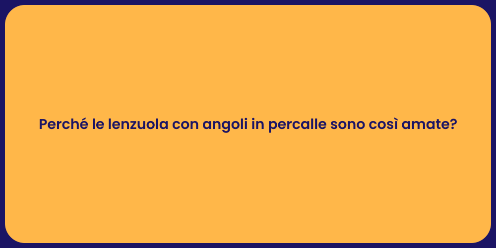 Perché le lenzuola con angoli in percalle sono così amate?