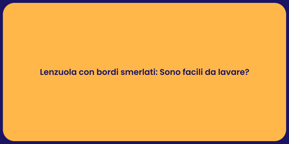 Lenzuola con bordi smerlati: Sono facili da lavare?