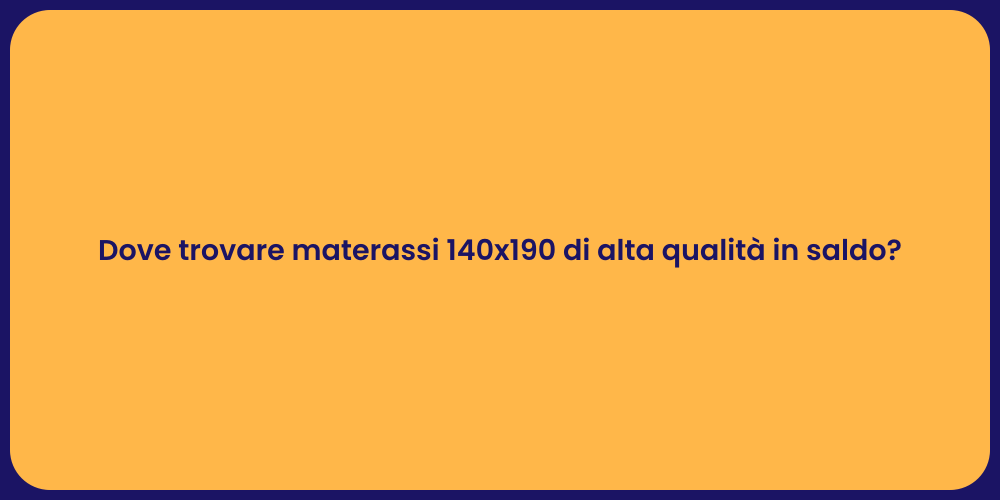 Dove trovare materassi 140x190 di alta qualità in saldo?