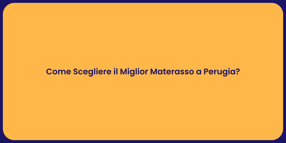 Come Scegliere il Miglior Materasso a Perugia?