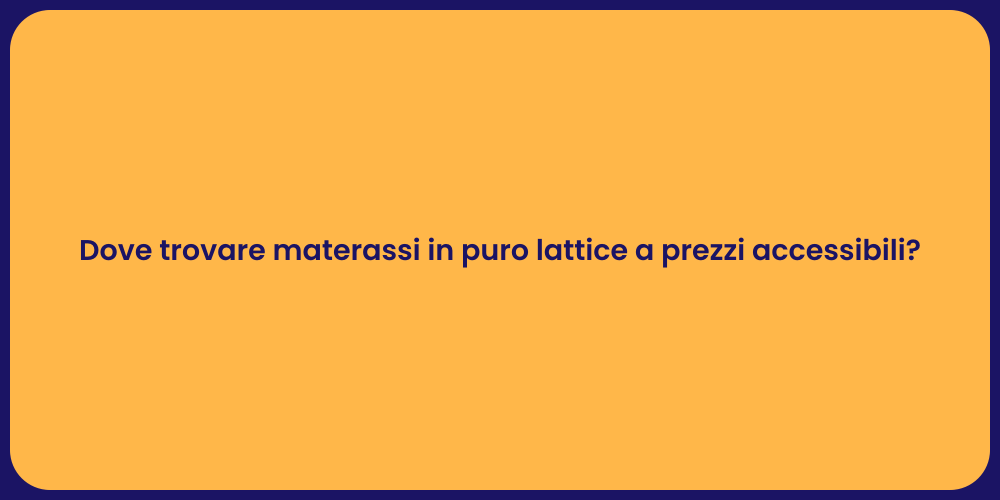 Dove trovare materassi in puro lattice a prezzi accessibili?