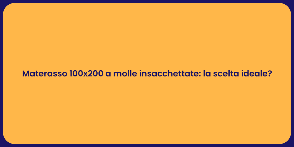 Materasso 100x200 a molle insacchettate: la scelta ideale?