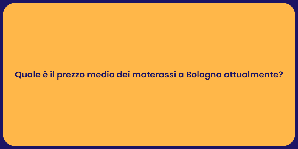 Quale è il prezzo medio dei materassi a Bologna attualmente?