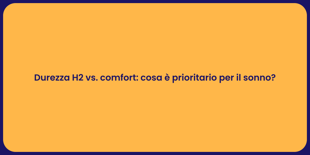 Durezza H2 vs. comfort: cosa è prioritario per il sonno?