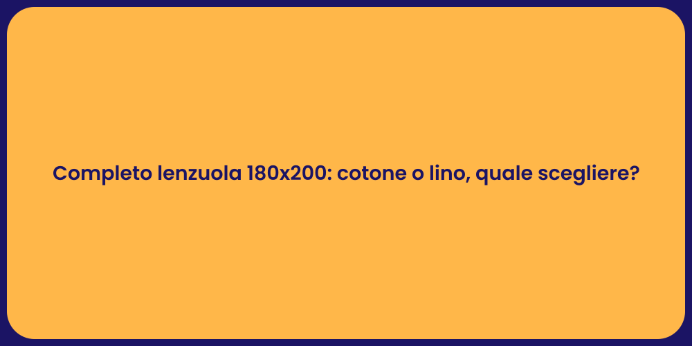 Completo lenzuola 180x200: cotone o lino, quale scegliere?