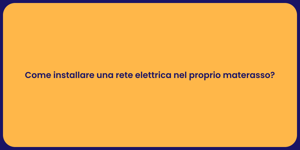 Come installare una rete elettrica nel proprio materasso?