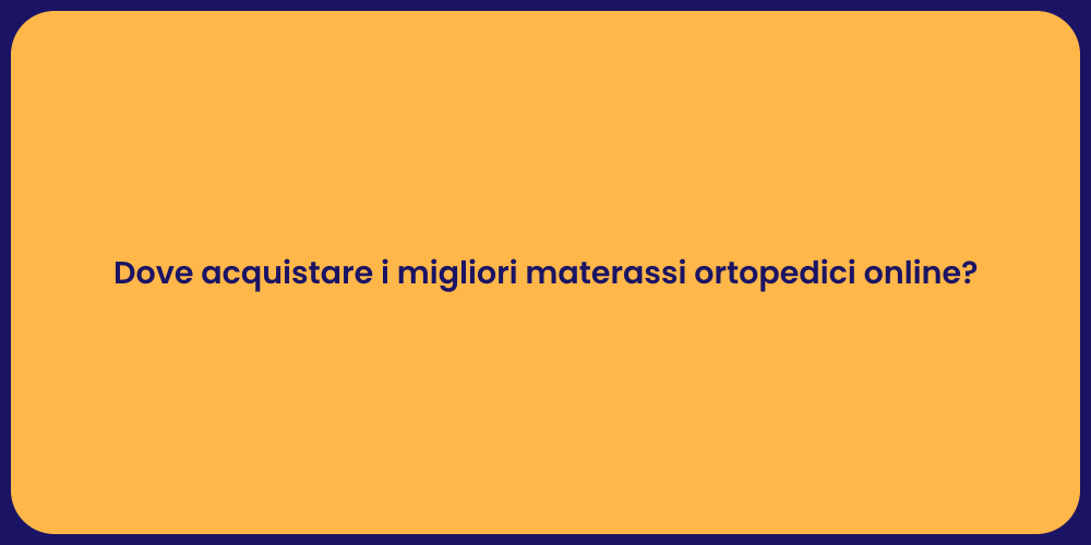 Dove acquistare i migliori materassi ortopedici online?