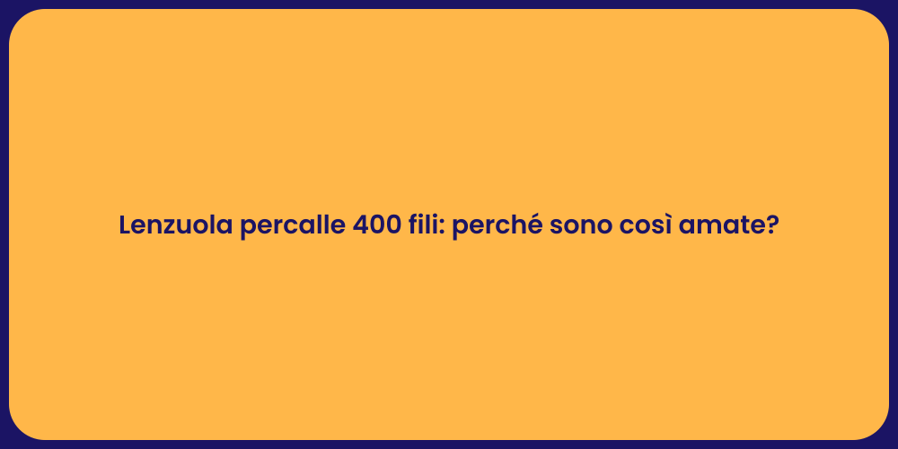 Lenzuola percalle 400 fili: perché sono così amate?
