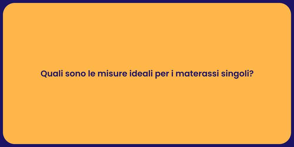 Quali sono le misure ideali per i materassi singoli?