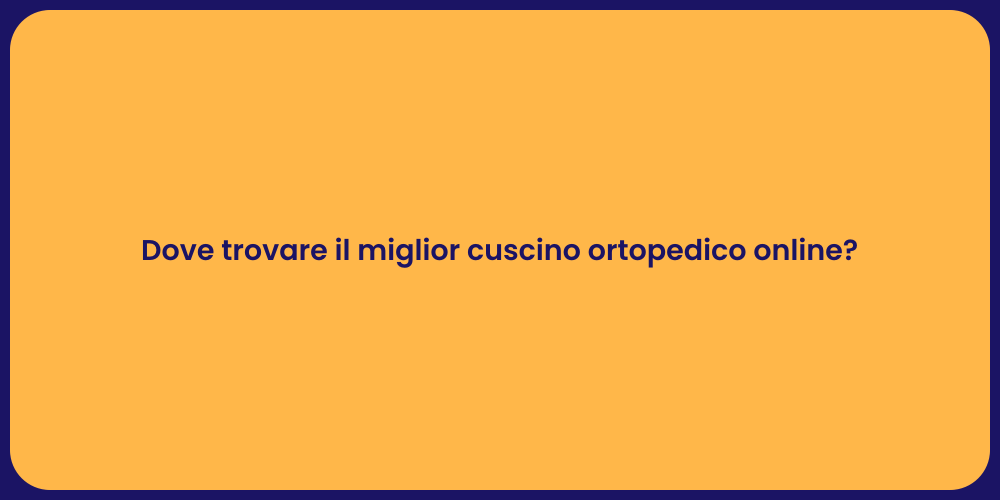 Dove trovare il miglior cuscino ortopedico online?