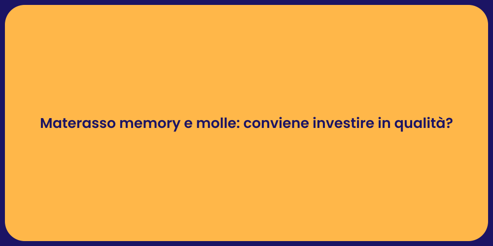 Materasso memory e molle: conviene investire in qualità?