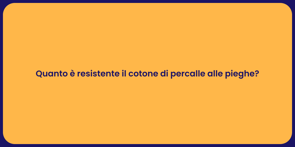 Quanto è resistente il cotone di percalle alle pieghe?