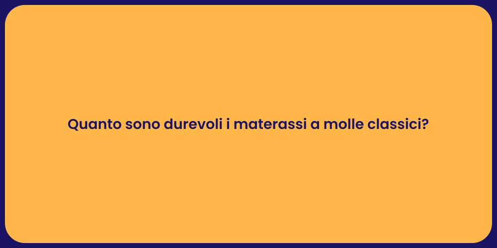 Quanto sono durevoli i materassi a molle classici?