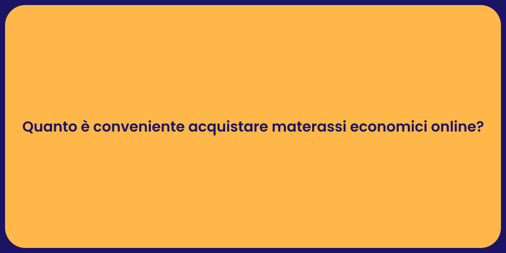 Quanto è conveniente acquistare materassi economici online?