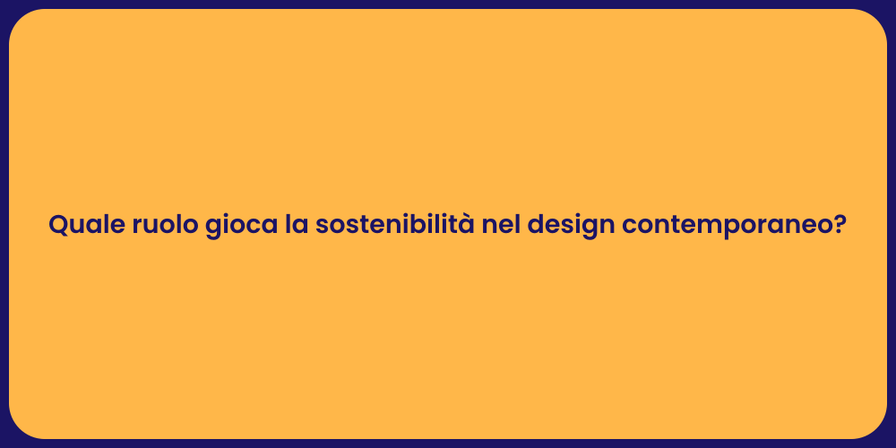 Quale ruolo gioca la sostenibilità nel design contemporaneo?