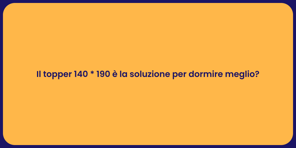 Il topper 140 * 190 è la soluzione per dormire meglio?