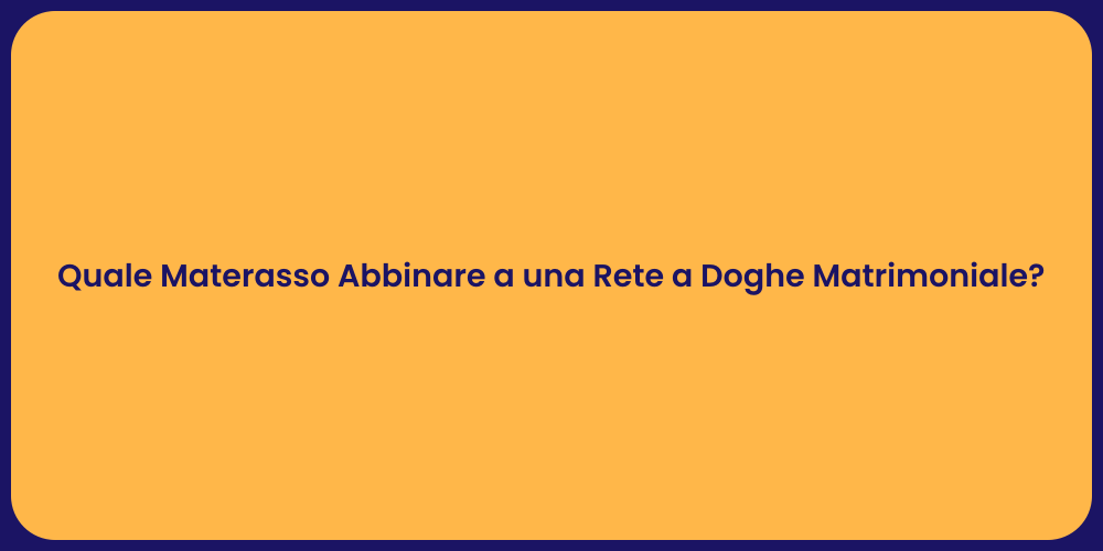 Quale Materasso Abbinare a una Rete a Doghe Matrimoniale?