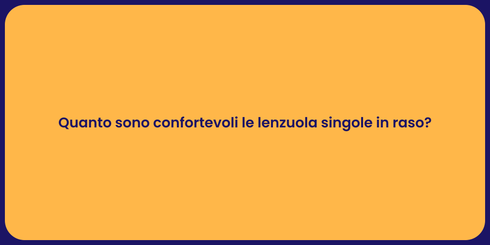 Quanto sono confortevoli le lenzuola singole in raso?