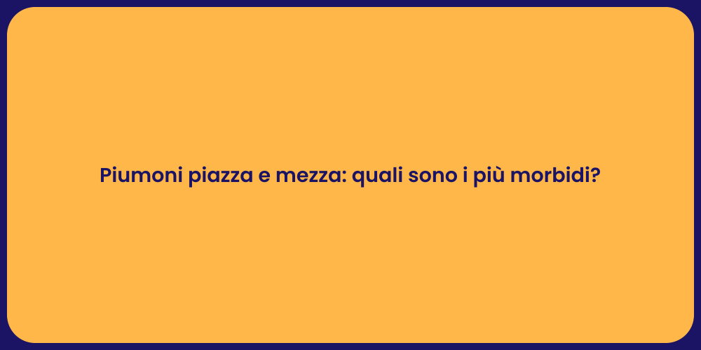 Piumoni piazza e mezza: quali sono i più morbidi?