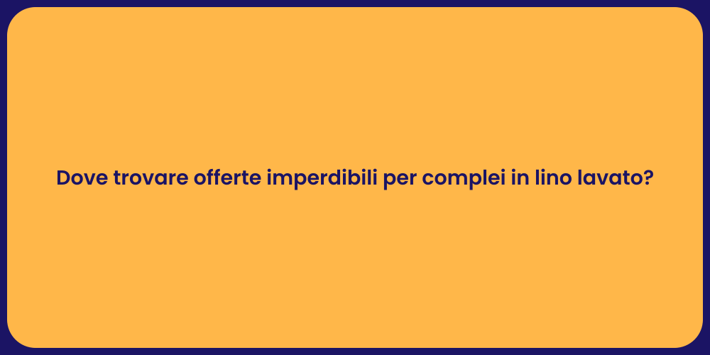 Dove trovare offerte imperdibili per complei in lino lavato?