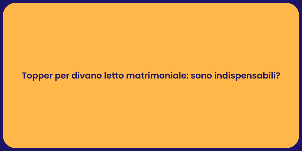 Topper per divano letto matrimoniale: sono indispensabili?