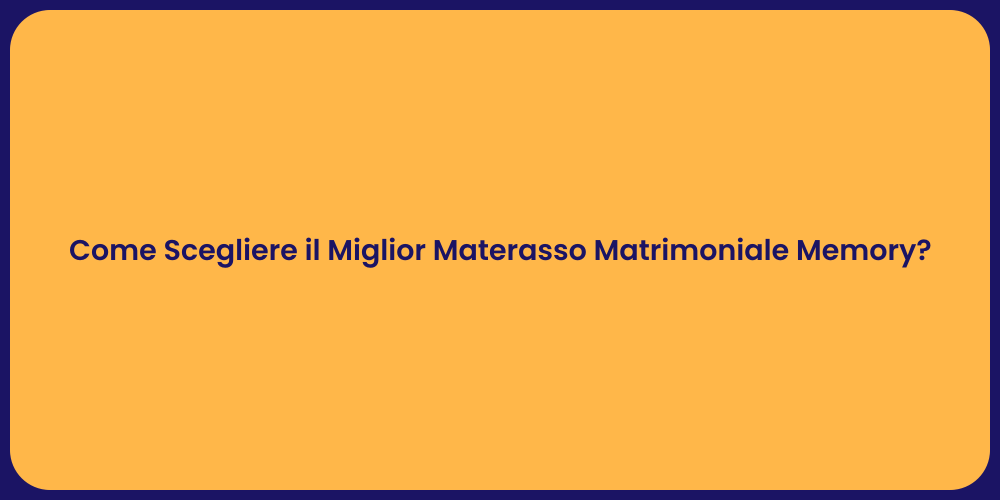 Come Scegliere il Miglior Materasso Matrimoniale Memory?