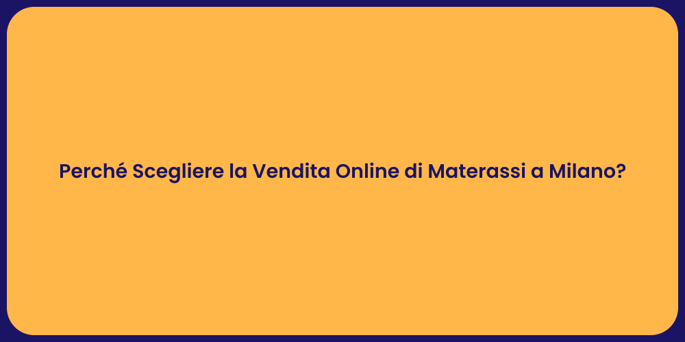 Perché Scegliere la Vendita Online di Materassi a Milano?