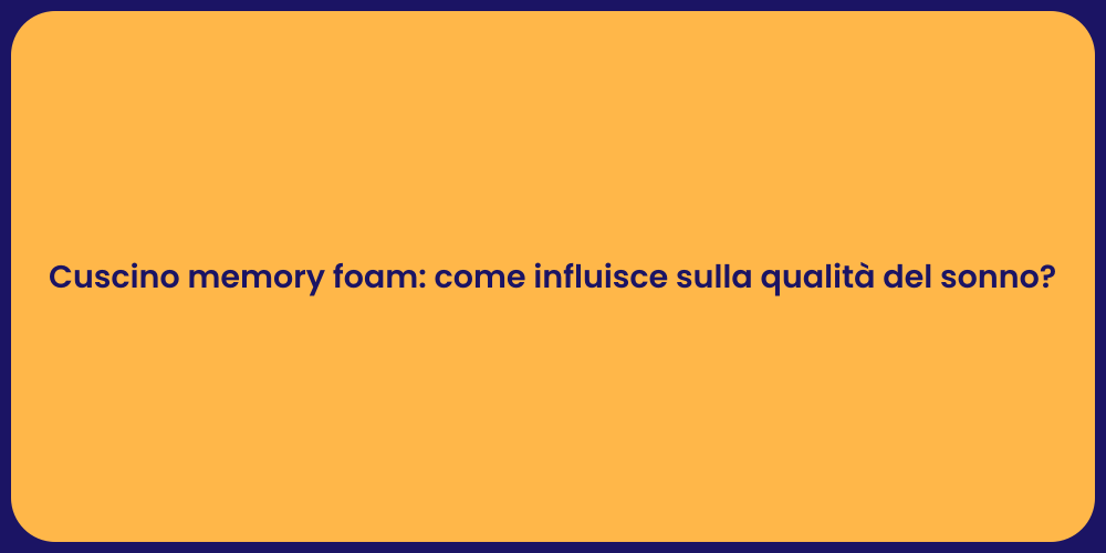 Cuscino memory foam: come influisce sulla qualità del sonno?