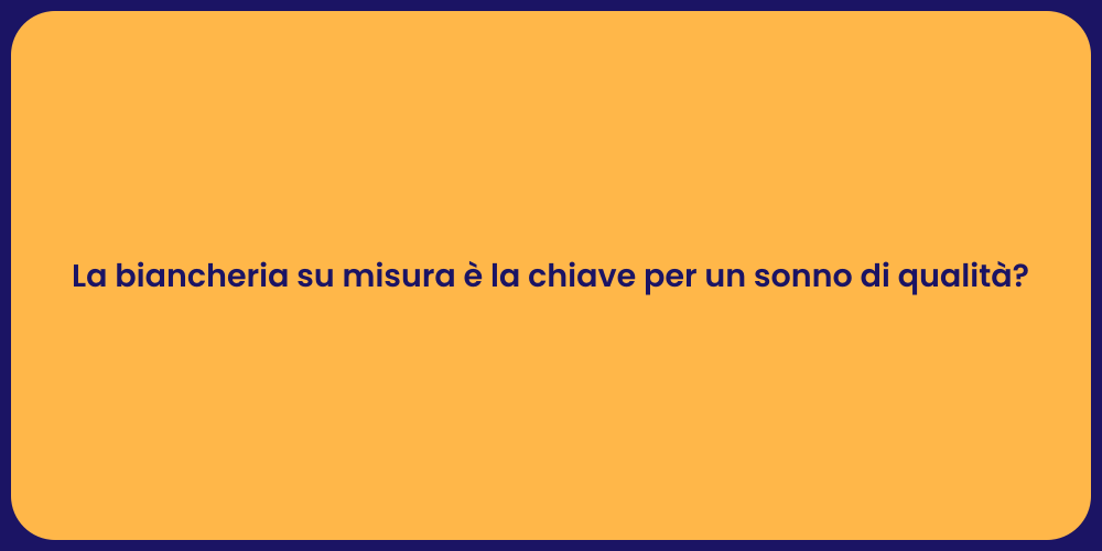 La biancheria su misura è la chiave per un sonno di qualità?