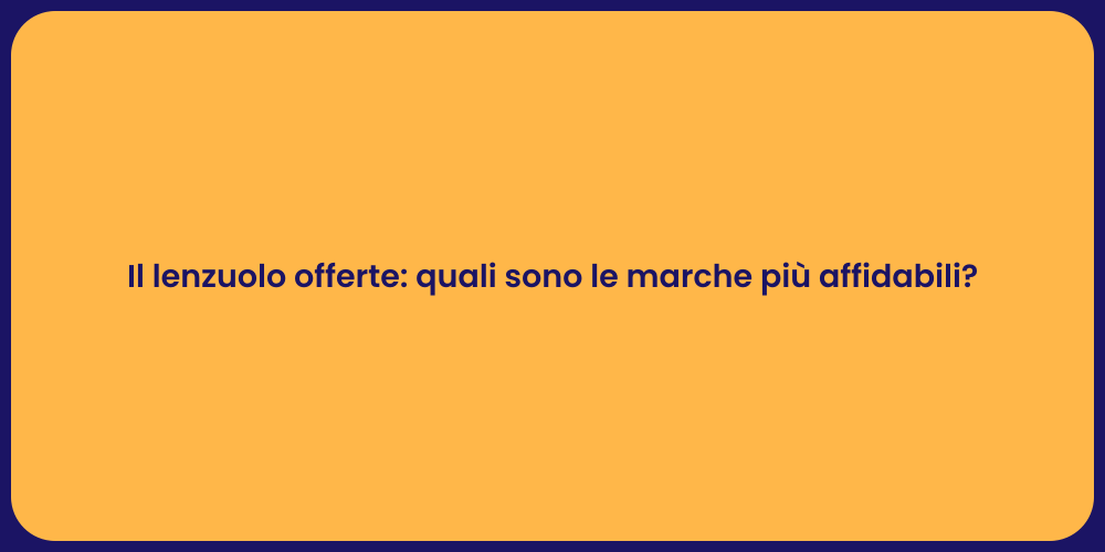 Il lenzuolo offerte: quali sono le marche più affidabili?