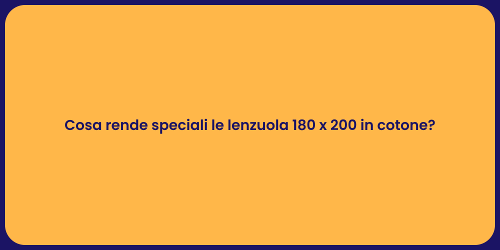 Cosa rende speciali le lenzuola 180 x 200 in cotone?