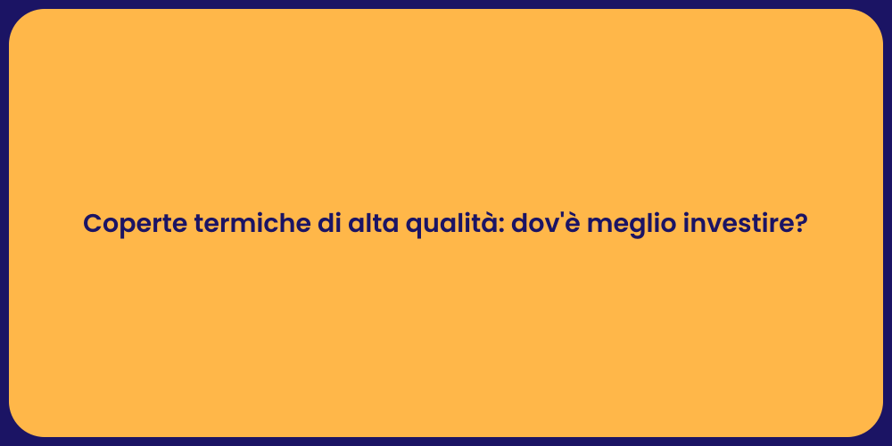 Coperte termiche di alta qualità: dov'è meglio investire?