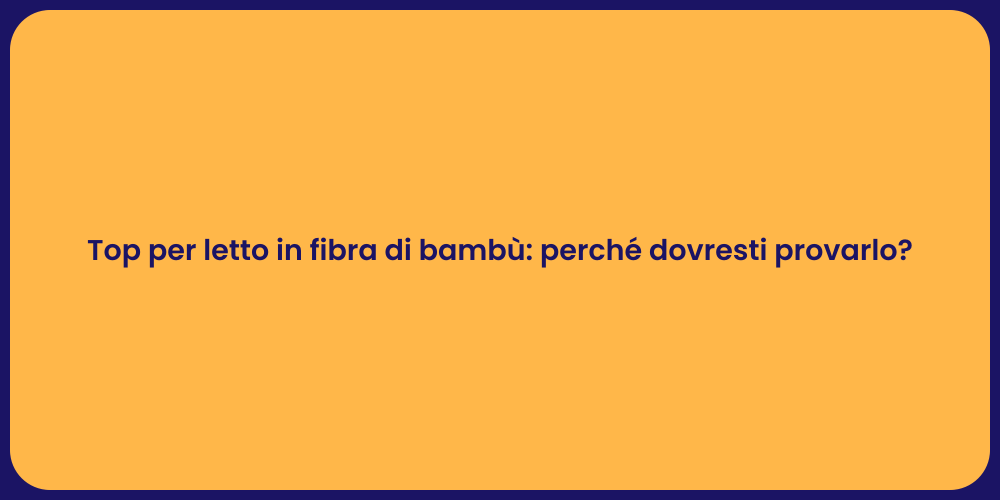 Top per letto in fibra di bambù: perché dovresti provarlo?