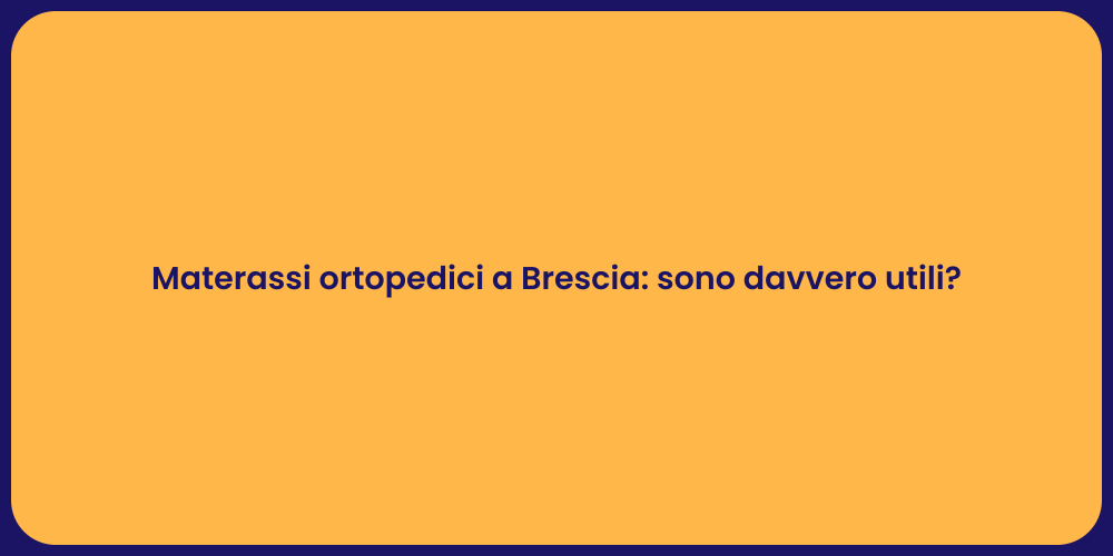 Materassi ortopedici a Brescia: sono davvero utili?