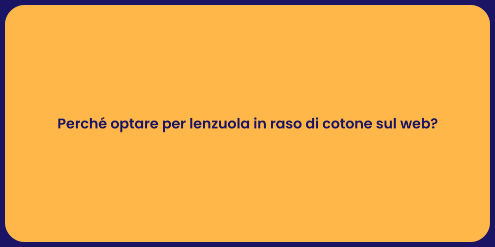 Perché optare per lenzuola in raso di cotone sul web?