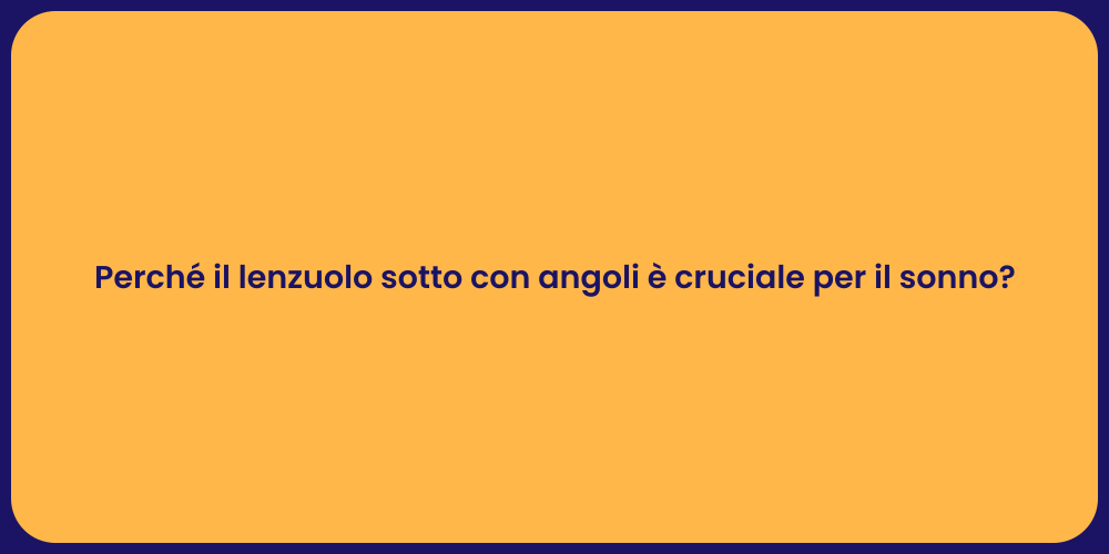 Perché il lenzuolo sotto con angoli è cruciale per il sonno?