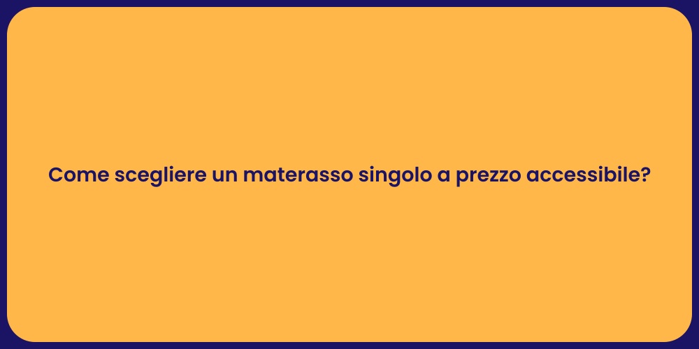 Come scegliere un materasso singolo a prezzo accessibile?