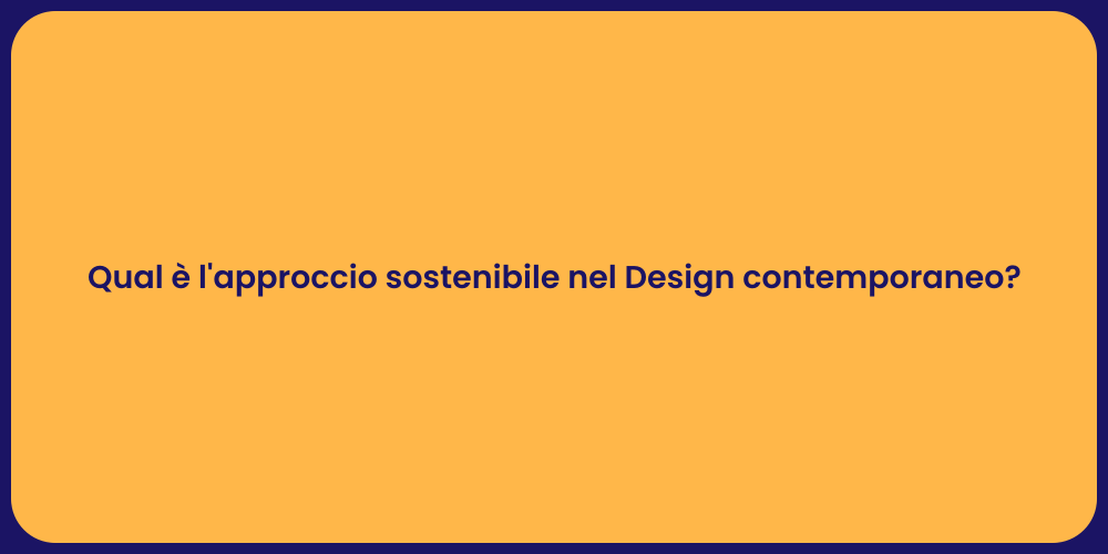 Qual è l'approccio sostenibile nel Design contemporaneo?