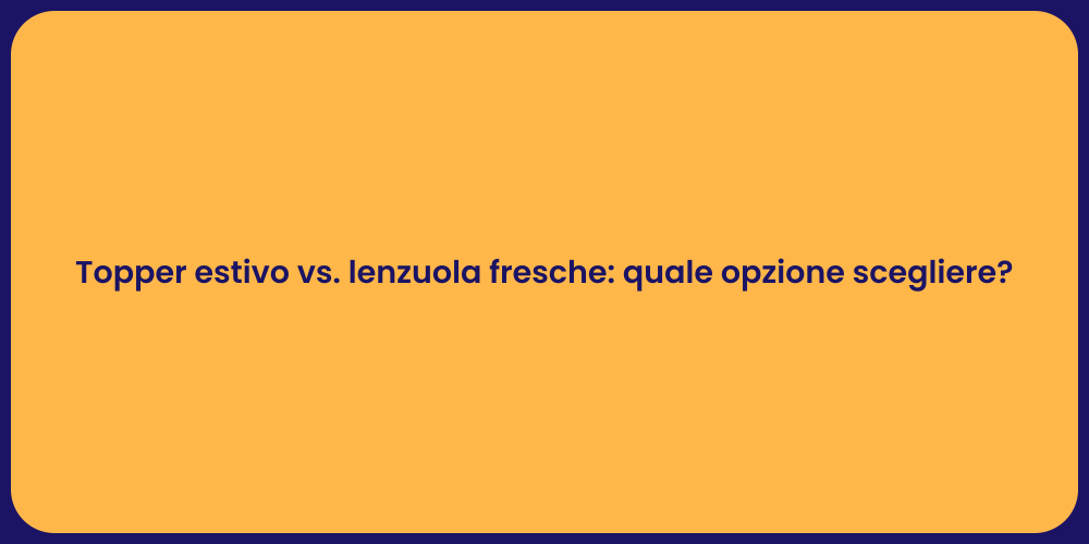 Topper estivo vs. lenzuola fresche: quale opzione scegliere?