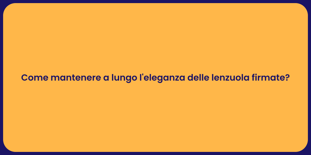 Come mantenere a lungo l'eleganza delle lenzuola firmate?